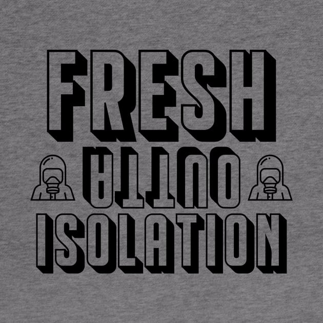 Fresh Outta Isolation! by Santu Apparel